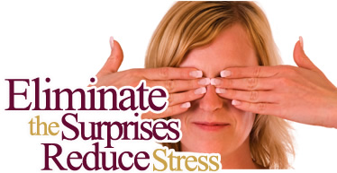 Eliminate the surprises. Reduce stress.